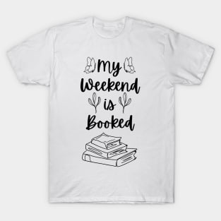 My Weekend is Booked - Bookish Reader Bookstagram Bookworm Book T-Shirt